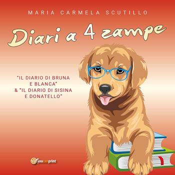 Diari a 4 zampe - Maria Carmela Scutillo - Libro Youcanprint 2024 | Libraccio.it