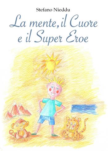 La mente, il cuore e il super eroe. Ediz. illustrata - Stefano Nieddu - Libro Youcanprint 2023 | Libraccio.it
