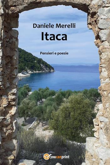 Itaca. Pensieri e poesie - Daniele Merelli - Libro Youcanprint 2023 | Libraccio.it
