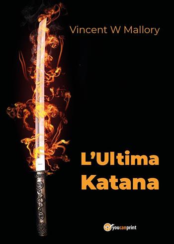 L'ultima katana - Vincent W. Mallory - Libro Youcanprint 2023 | Libraccio.it