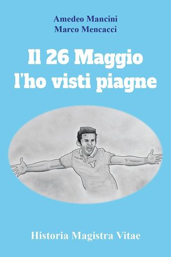 Il 26 maggio l'ho visti piagne - Amedeo Mancini, Marco Mencacci - Libro Youcanprint 2023 | Libraccio.it