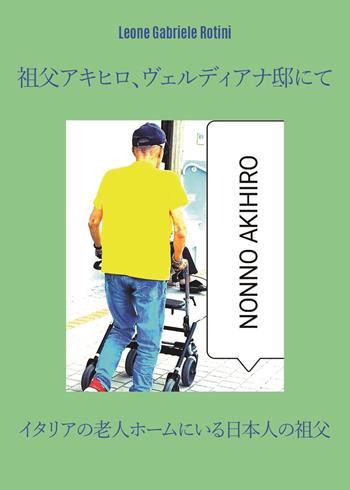 Nonno Akihiro a casa Verdiana - Leone Gabriele Rotini - Libro Youcanprint 2024 | Libraccio.it