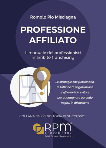 Professione affiliato. Il manuale dei professionisti in ambito franchising - Romolo Pio Misciagna - Libro Youcanprint 2024 | Libraccio.it
