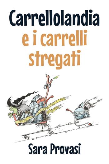 Carrellolandia e i carrelli stregati - Sara Provasi - Libro Youcanprint 2023 | Libraccio.it