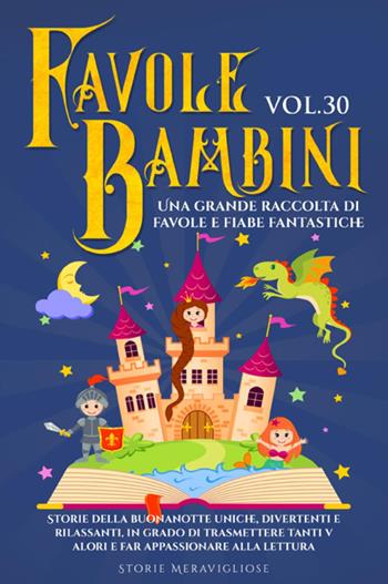 Favole per bambini. Una grande raccolta di favole e fiabe fantastiche. Vol. 30  - Libro Youcanprint 2023 | Libraccio.it