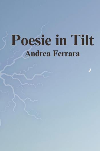 Poesie in tilt - Andrea Ferrara - Libro Youcanprint 2023 | Libraccio.it