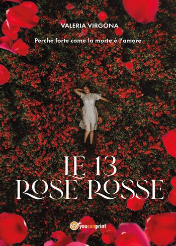 Le 13 rose rosse - Valeria Virgona - Libro Youcanprint 2023 | Libraccio.it