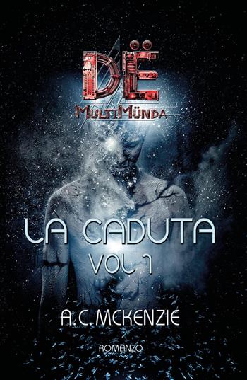 La caduta. Dë multimünda. Vol. 1 - A.C. Mckenzie - Libro Youcanprint 2023 | Libraccio.it
