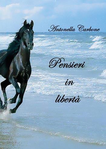 Pensieri in libertà - Antonella Carbone - Libro Youcanprint 2023 | Libraccio.it