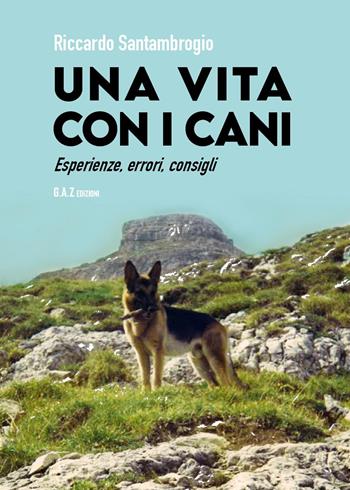Vita con i cani. Esperienze, errori, consigli - Riccardo Santambrogio - Libro Youcanprint 2023 | Libraccio.it