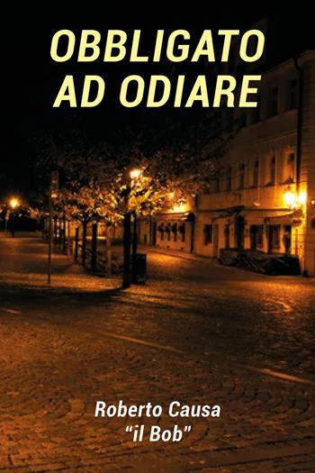 Obbligato ad odiare - Roberto Causa - Libro Youcanprint 2023 | Libraccio.it