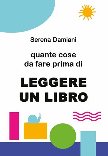 Quante cose da fare prima di leggere un libro - Serena Damiani - Libro Youcanprint 2023 | Libraccio.it