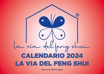La via del feng shui. Calendario 2024 - Aurora Morreale - Libro Youcanprint 2023 | Libraccio.it