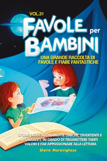 Favole per bambini. Una grande raccolta di favole e fiabe fantastiche. Vol. 31  - Libro Youcanprint 2023 | Libraccio.it