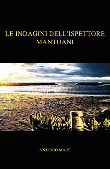 Le indagini dell'ispettore Mantuani - Antonio Mare - Libro Youcanprint 2023 | Libraccio.it