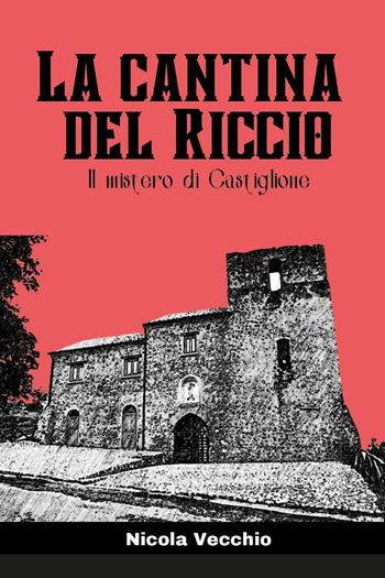 La cantina del riccio. Il mistero di Castiglione - Nicola Vecchio - Libro Youcanprint 2023 | Libraccio.it