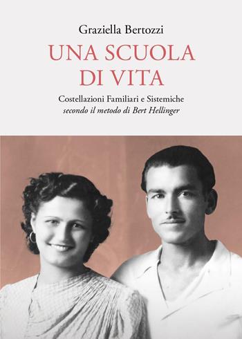 Una scuola di vita. Costellazioni familiari e sistemiche secondo il metodo di Bert Hellinger - Graziella Bertozzi - Libro Youcanprint 2024 | Libraccio.it