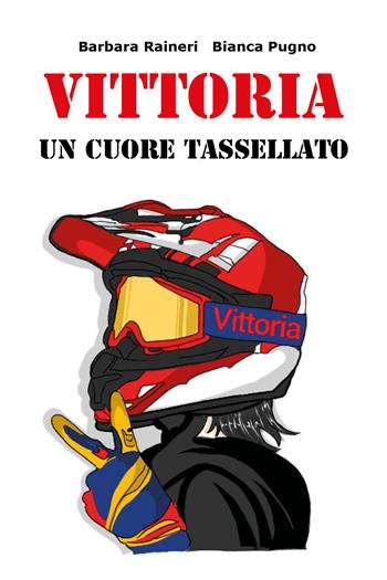 Vittoria. Un cuore tassellato - Barbara Raineri, Bianca Pugno - Libro Youcanprint 2023 | Libraccio.it