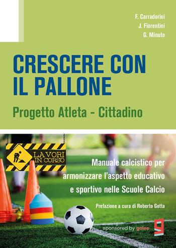 Crescere con il pallone. Progetto atleta - cittadino. Manuale calcistico per armonizzare l'aspetto educativo e sportivo nelle scuole calcio - F. Corradorini, J. Fiorentini, G. Minuto - Libro Youcanprint 2023 | Libraccio.it
