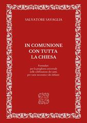 In comunione con tutta la Chiesa. Formulari per la preghiera universale nelle celebrazioni dei santi, per varie necessità e dei defunti