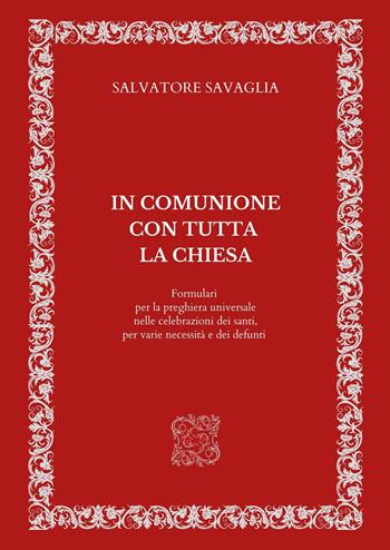 In comunione con tutta la Chiesa. Formulari per la preghiera universale nelle celebrazioni dei santi, per varie necessità e dei defunti - Salvatore Savaglia - Libro Youcanprint 2023 | Libraccio.it