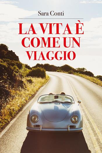 La vita è come un viaggio - Sara Conti - Libro Youcanprint 2023 | Libraccio.it