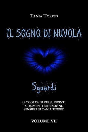 Il sogno di nuvola. Sguardi. Vol. 7 - Tania Torres - Libro Youcanprint 2023 | Libraccio.it