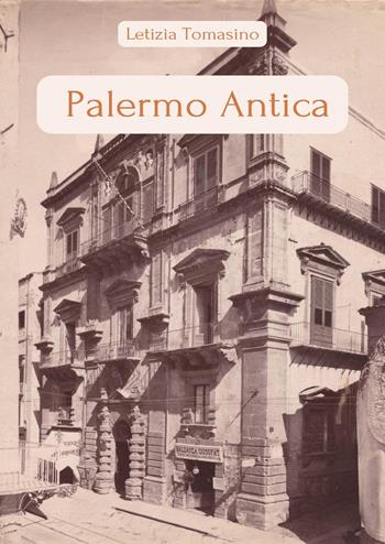 Palermo antica - Letizia Tomasino - Libro Youcanprint 2023 | Libraccio.it