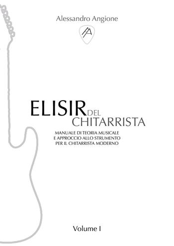 Elisir del chitarrista. Vol. 1 - Alessandro Angione - Libro Youcanprint 2023 | Libraccio.it