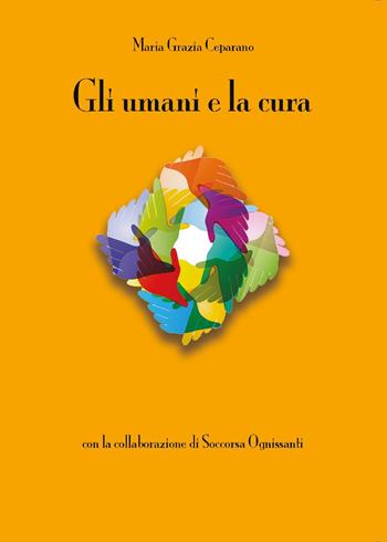 Gli umani e la cura - Maria Grazia Ceparano, Soccorsa Ognissanti - Libro Youcanprint 2023 | Libraccio.it