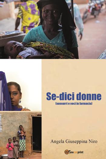 Se-dici donne. (Sussurri e voci in farmacia) - Angela Giuseppina Niro - Libro Youcanprint 2023 | Libraccio.it