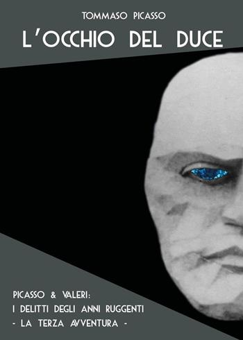 L'occhio del duce. Picasso & Valeri: i delitti degli anni ruggenti - Tommaso Picasso - Libro Youcanprint 2023 | Libraccio.it