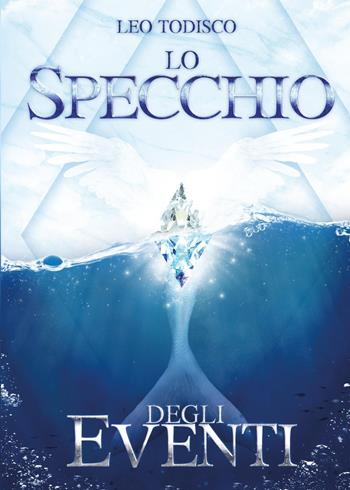 Lo specchio degli eventi - Leo Todisco - Libro Youcanprint 2023 | Libraccio.it