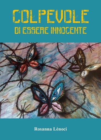 Colpevole di essere innocente - Rosanna Lènoci - Libro Youcanprint 2023 | Libraccio.it