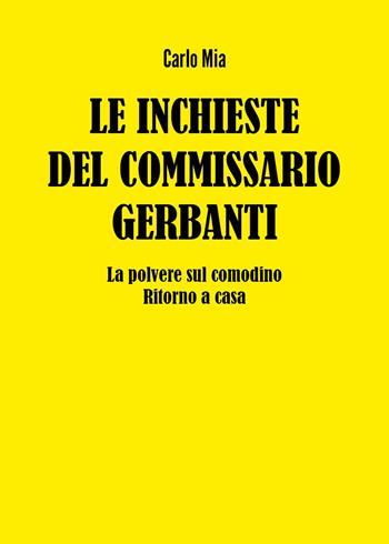 Le inchieste del commissario Gerbanti. La polvere sul comodino-Ritorno a casa - Carlo Mia - Libro Youcanprint 2023 | Libraccio.it