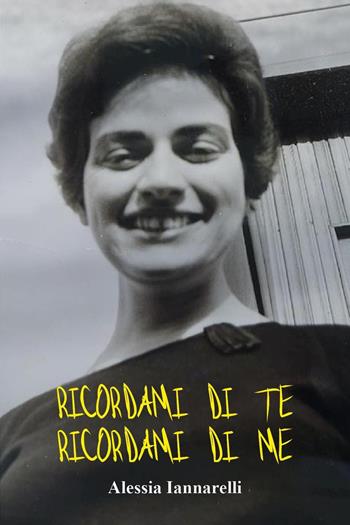 Ricordami di te, ricordami di me - Alessia Iannarelli - Libro Youcanprint 2023 | Libraccio.it