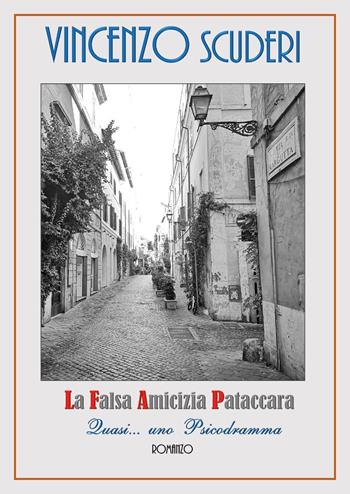 La falsa amicizia pataccara. Quasi... uno psicodramma - Vincenzo Scuderi - Libro Youcanprint 2023 | Libraccio.it