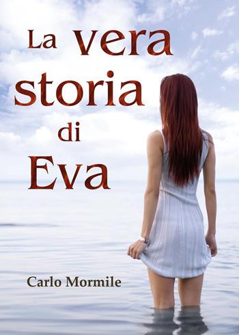 La vera storia di Eva - Carlo Mormile - Libro Youcanprint 2024 | Libraccio.it