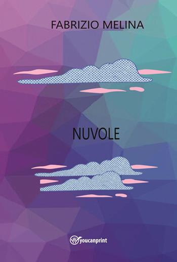 Nuvole - Fabrizio Melina - Libro Youcanprint 2023 | Libraccio.it