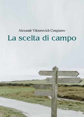 La scelta di campo - Alexandr Viktorovich Congiarov - Libro Youcanprint 2023 | Libraccio.it