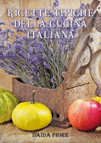 Ricette tipiche della cucina italiana - Daida Fiore - Libro Youcanprint 2023 | Libraccio.it