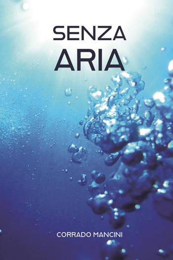 Senza aria - Corrado Mancini - Libro Youcanprint 2023 | Libraccio.it