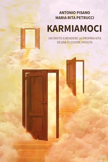 Karmiamoci. Un invito a rendere la propria vita degna di essere vissuta - Antonio Pisano, Maria Rita Petrucci - Libro Youcanprint 2023 | Libraccio.it