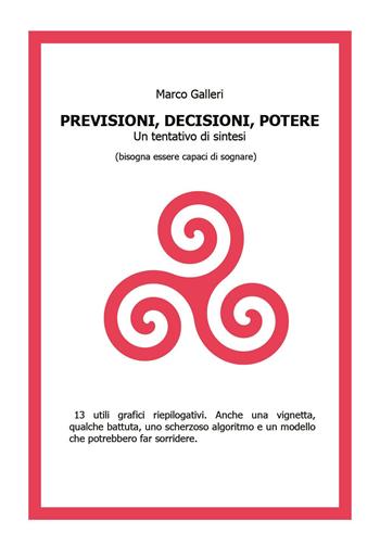 Decisioni, previsioni, potere. Un tentativo di sintesi (bisogna essere capaci di sognare) - Marco Galleri - Libro Youcanprint 2023 | Libraccio.it