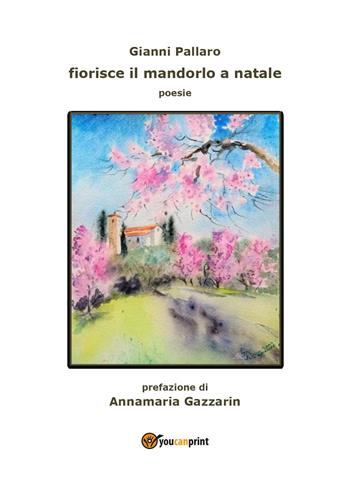 Fiorisce il mandorlo a Natale - Gianni Pallaro - Libro Youcanprint 2023 | Libraccio.it