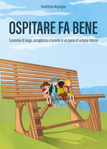 Ospitare fa bene. Economie di luogo, accoglienza e turismo in un paese di un'area interna - Gianfilippo Mignogna - Libro Youcanprint 2023 | Libraccio.it