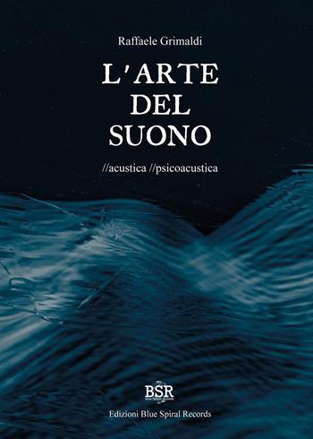 L'arte del suono. Acustica. Psicoacustica - Raffaele Grimaldi - Libro Youcanprint 2023 | Libraccio.it