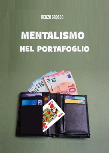 Mentalismo nel portafoglio - Renzo Grosso - Libro Youcanprint 2023 | Libraccio.it