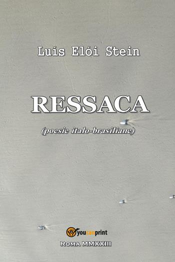 Ressaca. Poesie italo-brasiliane - Luís Eloi Stein - Libro Youcanprint 2023 | Libraccio.it
