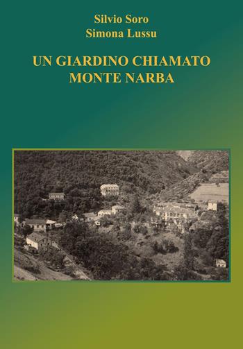 Un giardino chiamato Monte Narba - Silvio Soro, Simona Lussu - Libro Youcanprint 2023 | Libraccio.it